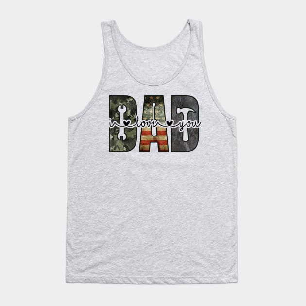 DAD; design for dad; father; fathers; dads; gift for; father's day; love; heart; tools; handyman; mechanic; woodworker; carpenter; camo; American flag; USA; American; dad's birthday; gift for father; gift from child; Tank Top by Be my good time